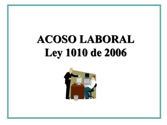LEY 1010 DE 2006 COLOMBIA (Acoso laboral)