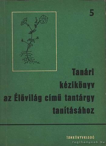 Tanári kézikönyv az Élővilág tanításához 7-8. osztály Szerk. : Asztalos Gyuláné, Buda Bulcsú