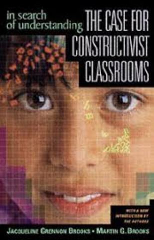In Search of Understanding: the Case for Constructivist Classrooms