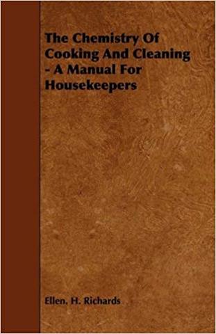 Richards publishes: Chemistry of Cooking an Cleaning: A Manual for Housekeepers