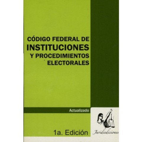El Código Federal de Instituciones y Procedimientos Electorales