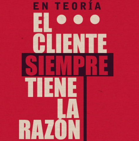 El cliente siempre tiene la razón...