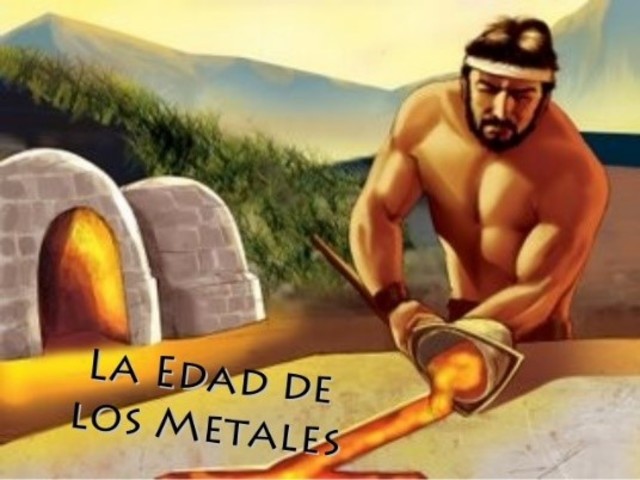 LA EDAD DE LOS METALES