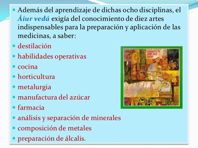 el Áiur vedá exigía el conocimiento de diez artes indispensables para la preparación y aplicación de las medicinas, a saber: