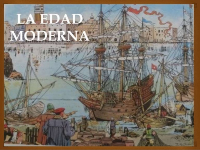 La Edad Moderna (1492 - 1789).
