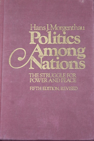 Hans Morgenthau: Politics among Nations: The Struggle for Power and Peace