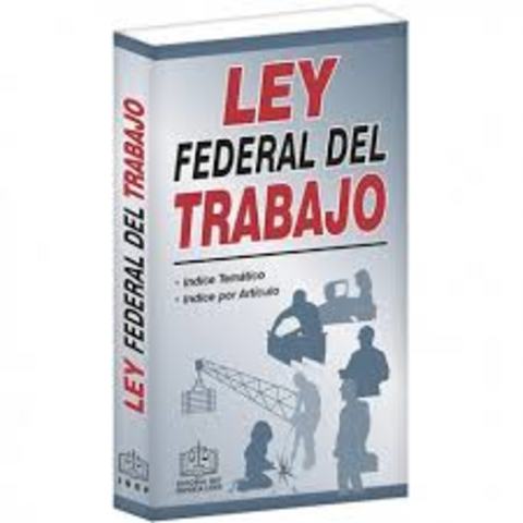 Expedición de la primera Ley Federal del Trabajo