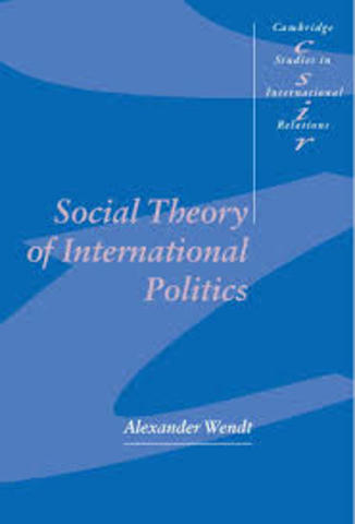 Alexander Wendt: Social Theory of International Politics