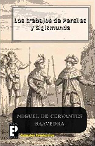 CERVANTES, LOS TRABAJOS DE PERSILES Y SEGISMUNDA