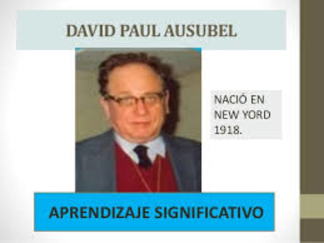 David Paul Ausubel (Nueva York, 25 de octubre de 1918-9 de julio de 2008) su teoría del Aprendizaje Significativo