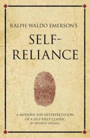 Self Reliance-- by Ralph Waldo Emerson