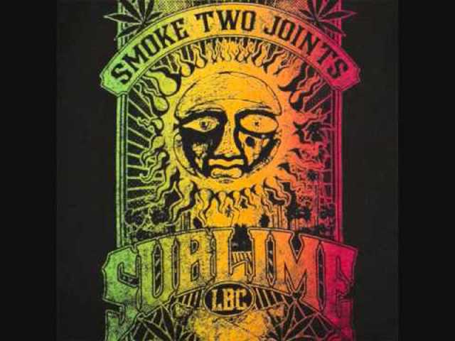 Smoke Two Joints, Sublime.