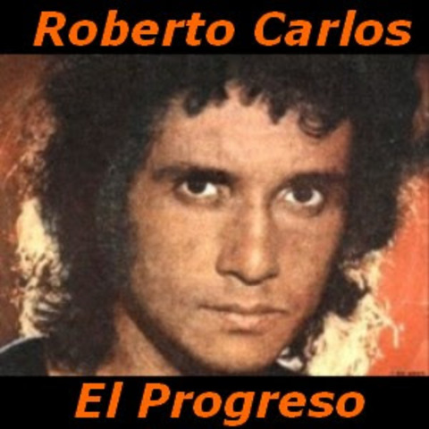 El progreso, Roberto Carlos