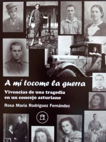 “A mí tocome la guerra. Vivencias de una tragedia en un concejo asturiano”