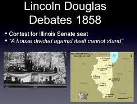 Lincoln - Douglas Debate "A House Divided Against itself can not stand."
