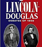 Lincoln - Douglas Debate "A House Divided Against itself can not stand.":