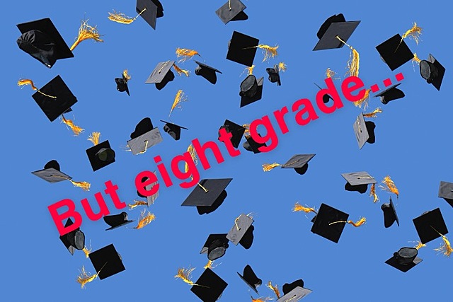 I graduated from 8th grade