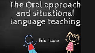 The Oral Approach and Situational Language Teaching
