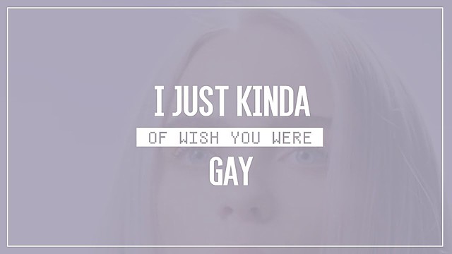 I Wish You Were Gay