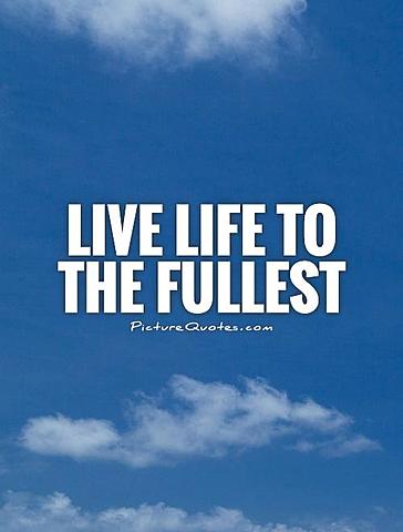 Live life to the fullest