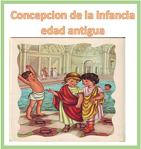 CONCEPCIÓN DE LA INFANCIA Y ADOLESCENCIA EDAD ANTIGUA