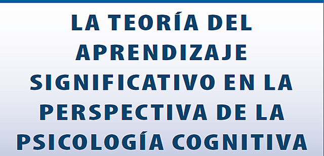 Aprendizaje Significativo desde la perspectiva de la Psicología Cognitiva.