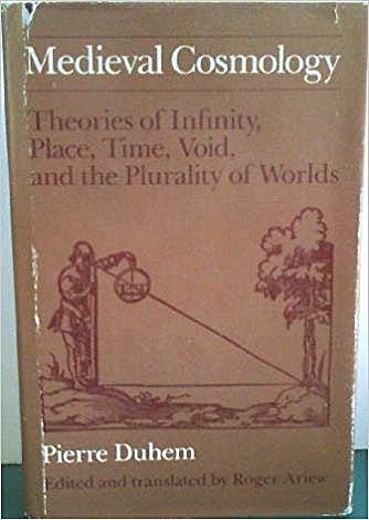 Medieval cosmology: Theories of infinity, place, time, void, and the plurality of worlds