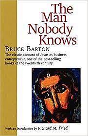"The Man Nobody Knows" Bruce Barton
