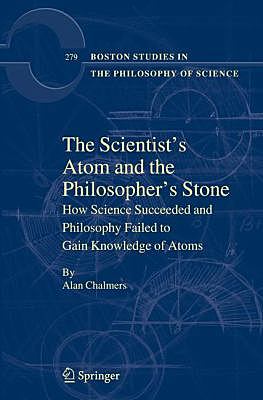 Published Book: The Scientist's Atom and the Philosopher's Stone : How Science Succeeded and Philosophy Failed to Gain Knowledge of Atoms