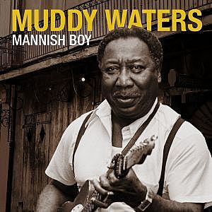 Muddy Waters - Mannish Boy