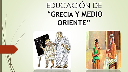 LA EDUCACIÓN EN EL ANTIGUO ORIENTE (El oriente y Grecia )