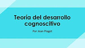 video sobre la Teoria del Desarrollo de Jean Piaget