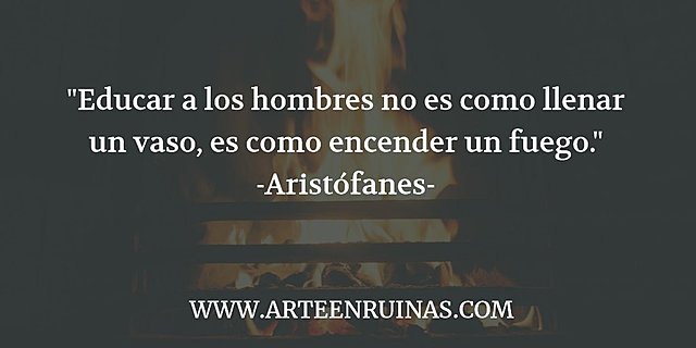 ARISTÓFANES "Los hombres sabios aprenden mucho de sus enemigos"