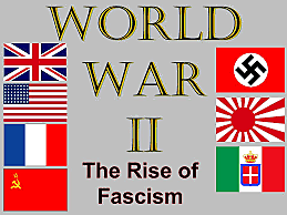 The Rise of Fascism- Germany, Italy, and Japan.