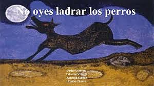 No oyes ladrar los perros
