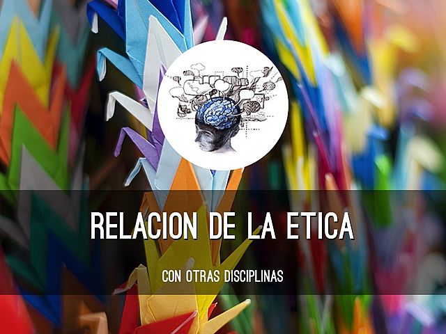 LA ÉTICA Y OTRAS DISCIPLINAS