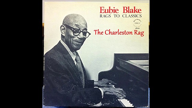 The Charleston Rag, Eubie Blake