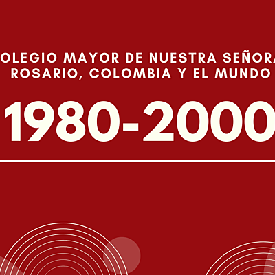 Timeline: El Colegio Mayor de Nuestra Señora del Rosario, Colombia y el mundo (1980 - 2000)