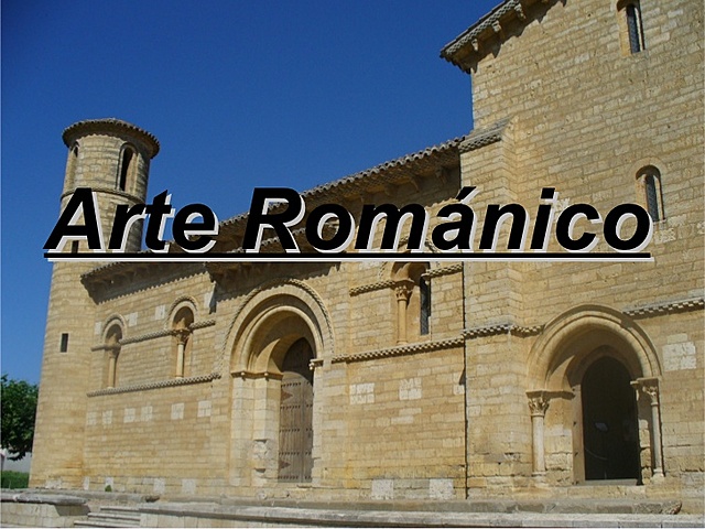 Románico (arquitectura, escultura y pintura).