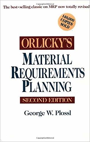 Joseph Orlicky Material Requirements Planning: The New Way of Life in Production and Inventory Management.