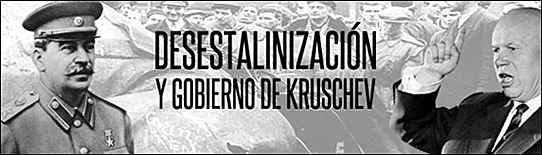 KRUSCHEV - DESESTALINIZACIÓN