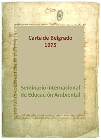 La Carta de Belgrado fue adoptada por la Organización de las Naciones Unidas en un seminario celebrado en la entonces Yugoslavia, la carta define la meta principal de la educación ambiental