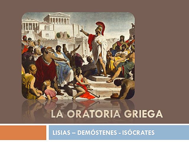 ORADORES GRIEGOS MAS SIGNIFICATIVOS DE LA HISTORIA