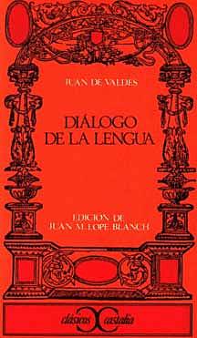 Se escribe tratados sobre la lengua Diálogo de la lengua, de Juan de Valdés