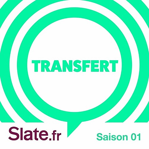 Lancement du podcast "Transfert" par Slate.fr