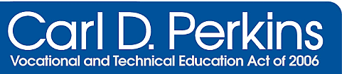Carl D. Perkins Career and Technical Education Act of 2006