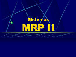 MRP II (Planificación de los Recursos de Manufactura)