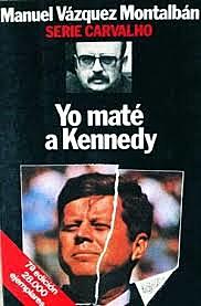 “Yo maté a Kennedy” Manuel Vázquez Montalbán.