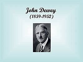 JHON DEWEY (1859 – 1952)