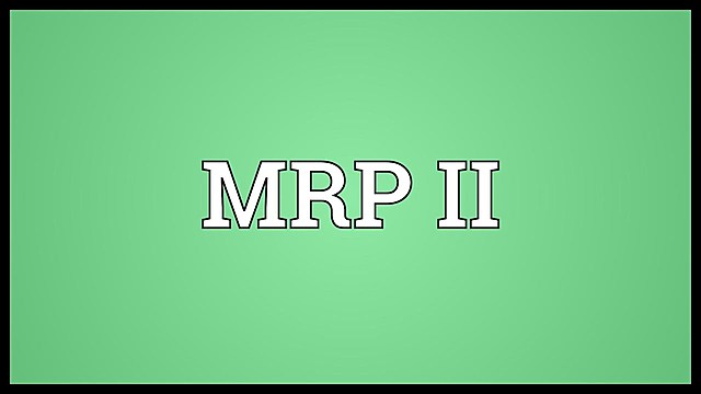 MRP II (Manufacturing Resources Planning),